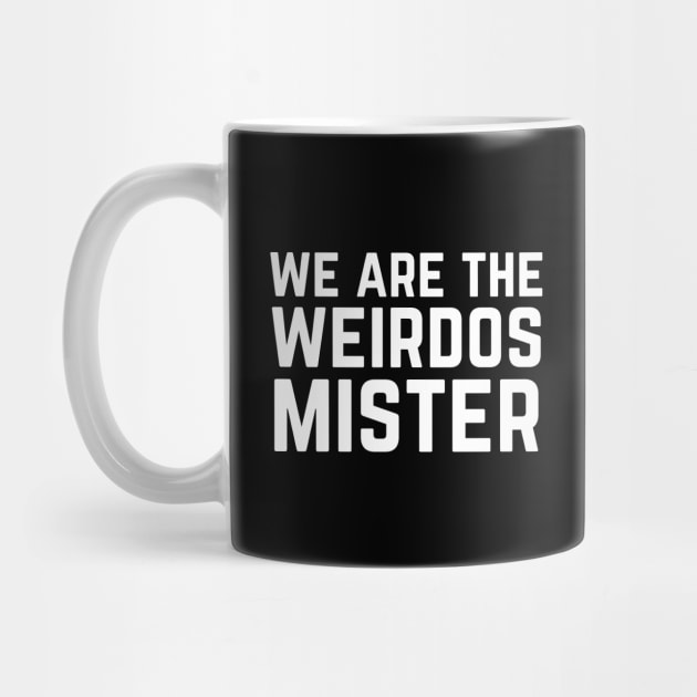 We Are The Weirdos Mister by HobbyAndArt